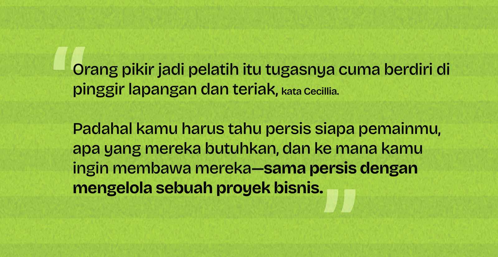 Kutipan Cecillia: pelatihan sepak bola membutuhkan pemahaman mendalam terhadap pemain, sama seperti mengelola proyek bisnis