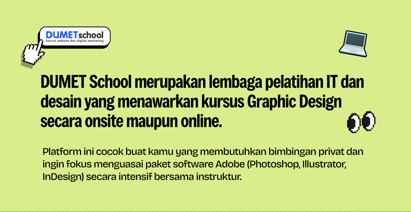 DUMET School, kursus Graphic Design onsite dan online dengan bimbingan privat software Adobe Photoshop, Illustrator, dan InDesign