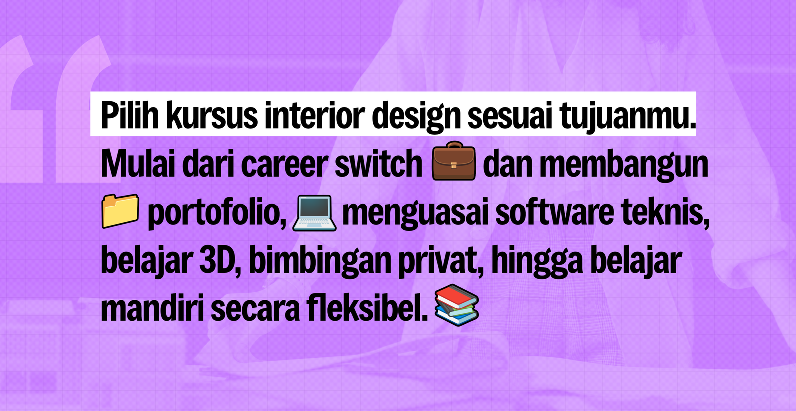 Panduan memilih kursus interior design sesuai tujuan: career switch, portofolio, software teknis, bimbingan privat, atau belajar mandiri fleksibel