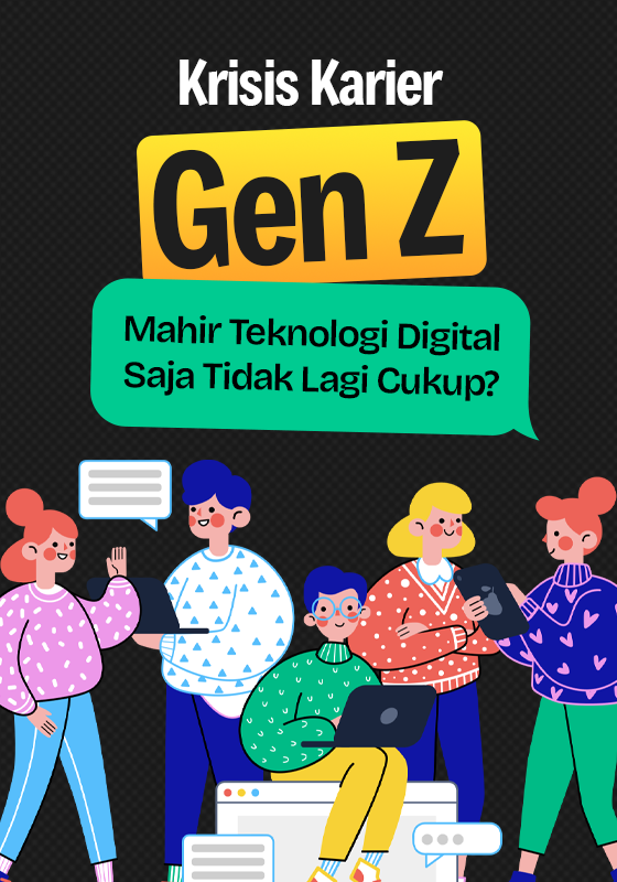 Krisis Karier Gen Z: Mengapa Mahir Menggunakan Teknologi Digital Saja Tidak Lagi Cukup